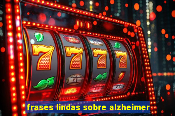 frases lindas sobre alzheimer